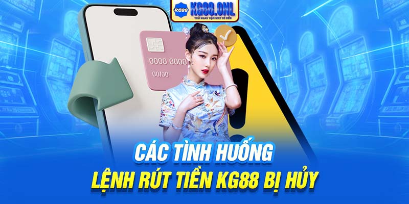 Các tình huống lệnh rút tiền KG88 bị hủy