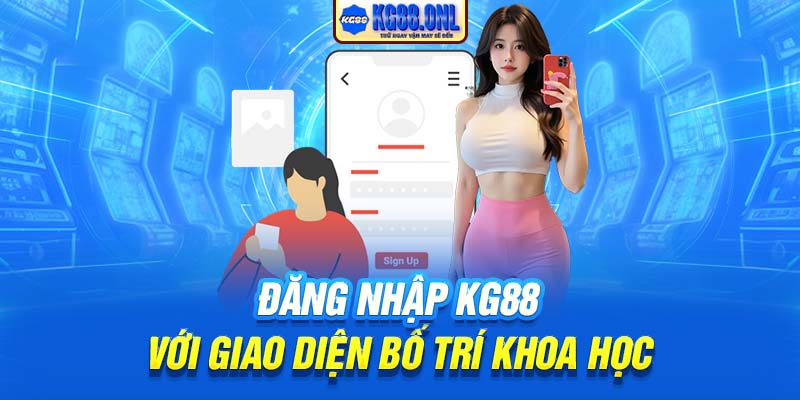 Đăng nhập KG88 với giao diện bố trí khoa học