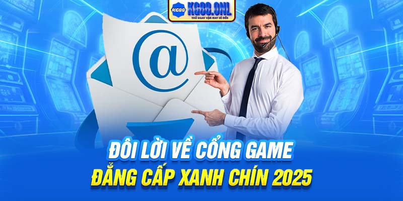 Đôi lời về cổng game đẳng cấp xanh chín 2025
