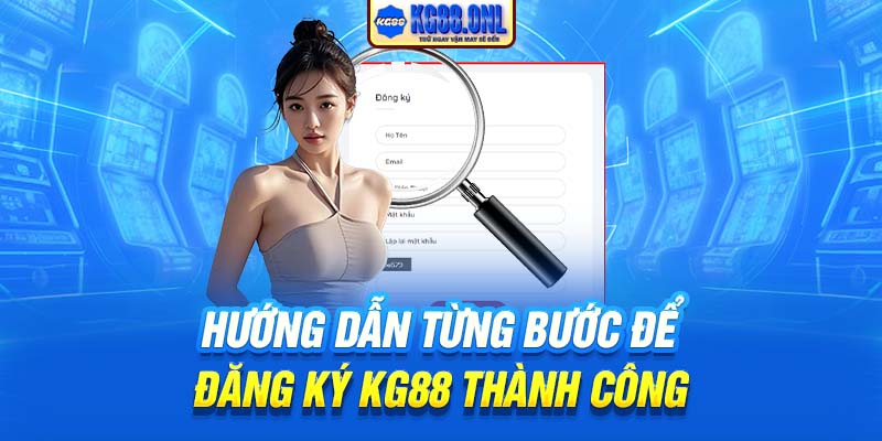 Hướng dẫn từng bước để đăng ký KG88 thành công