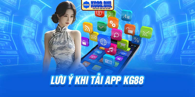 Lưu ý khi tải app KG88