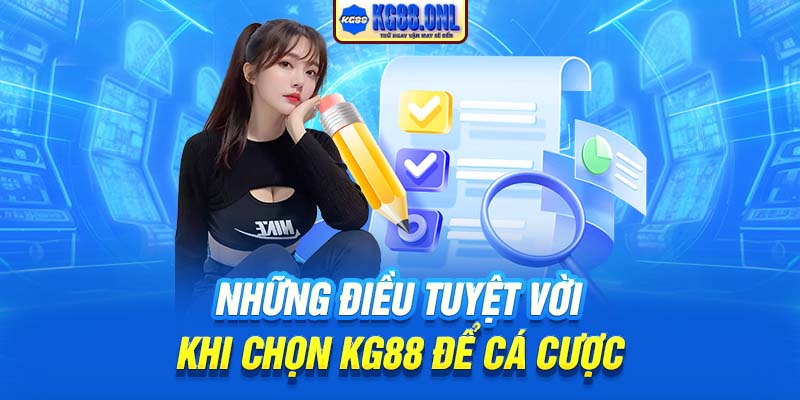 Những điều tuyệt vời khi chọn KG88 để cá cược